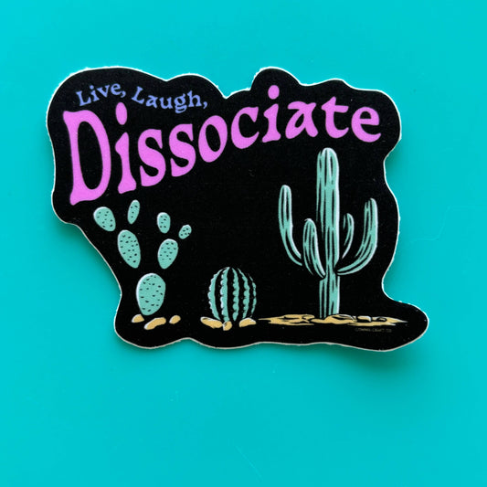 Live Laugh Dissociate - Vinyl Laptop Bottle Bumper Sticker